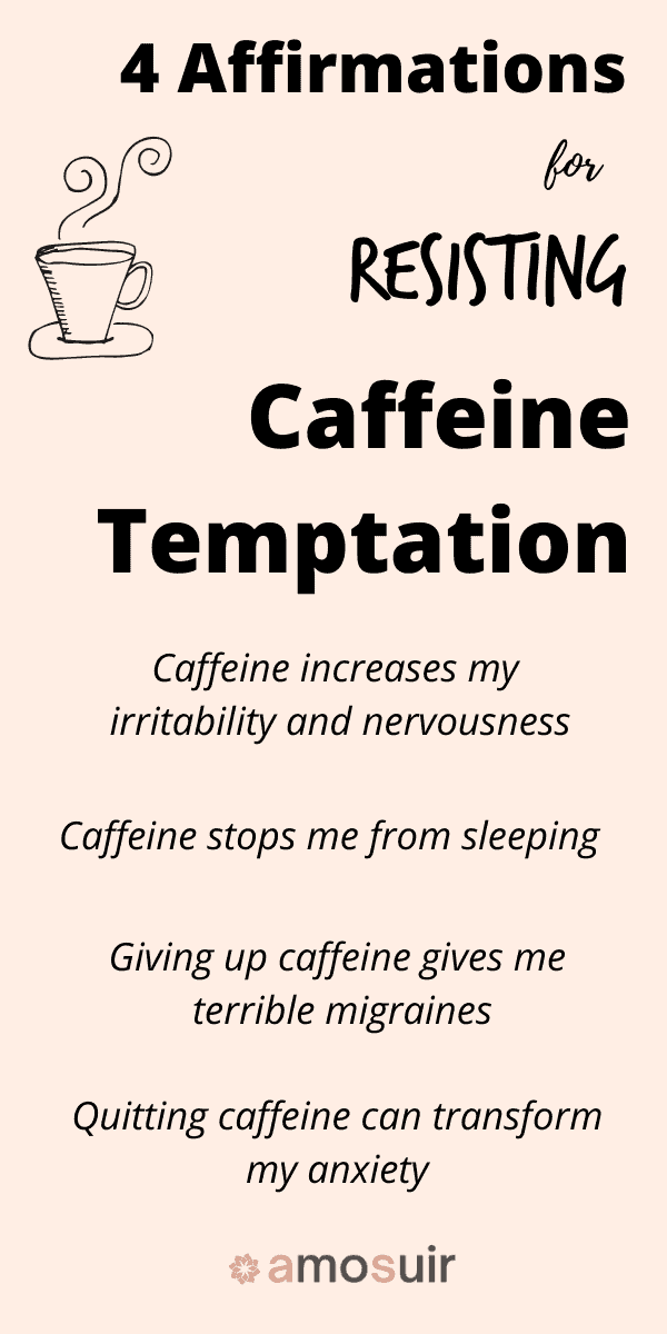 Quitting caffeine changed my life - how i quit caffeine - 4 affirmations to help me resist temptation