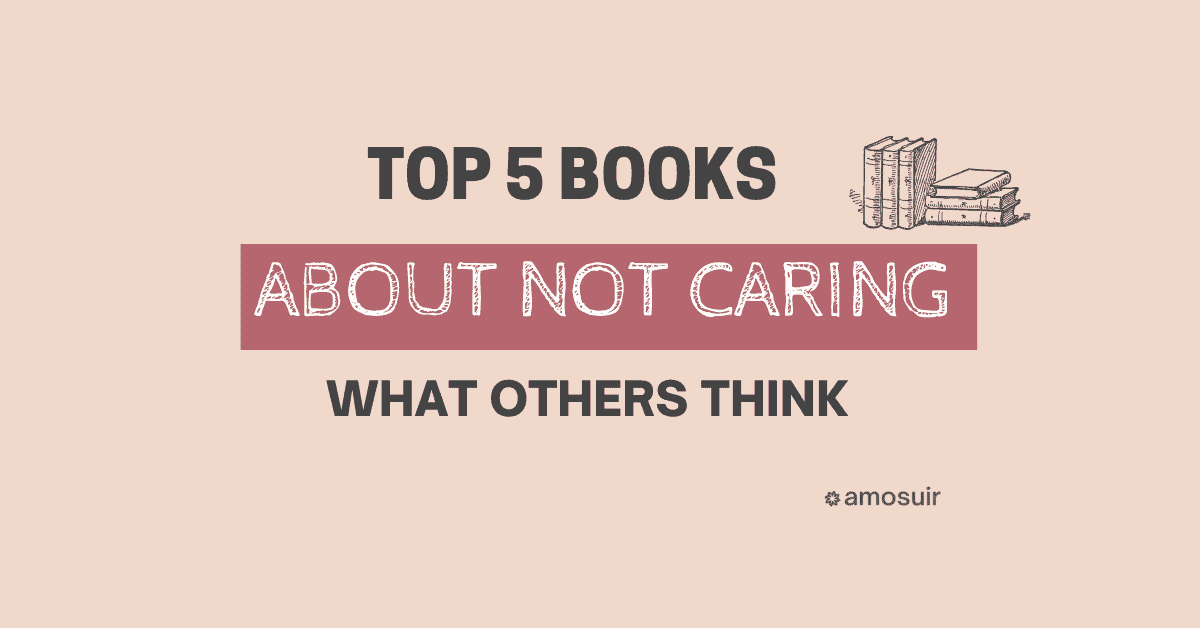 Top 5 Books About Not Caring What Others Think Amosuir