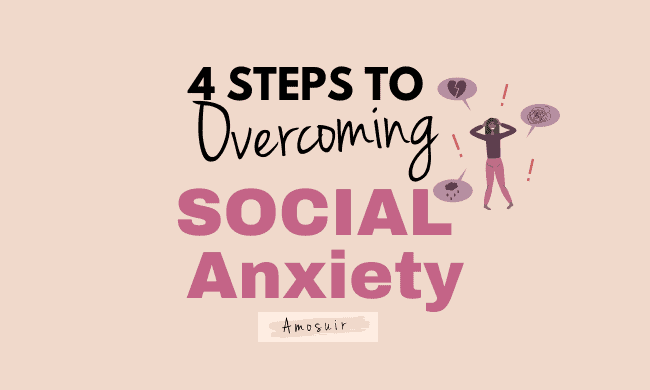 Social Anxiety at its Worst & 4 Steps to Overcoming it? - Amosuir