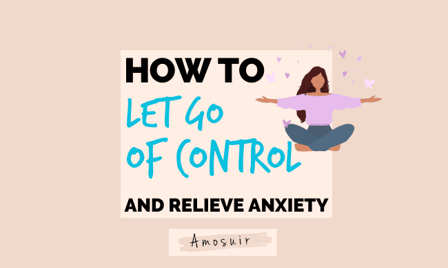 FEATURED How to Let go of Control and Relieve Anxiety